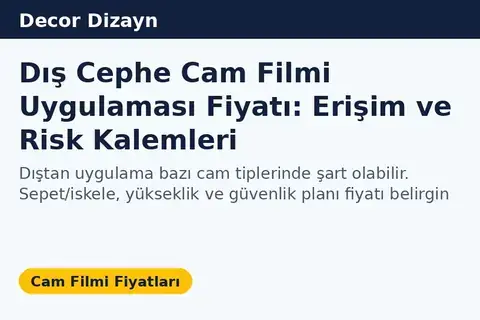 Dış Cephe Cam Filmi Uygulaması Fiyatı: Erişim ve Risk Kalemleri
